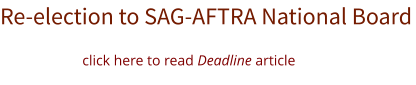 Re-election to SAG-AFTRA National Board click here to read Deadline article